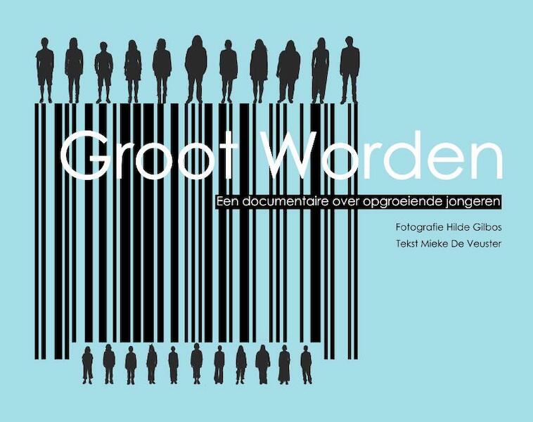 Groot Worden - Een documentaire over opgroeiende jongeren - Mieke de Veuster (ISBN 9789490710323)