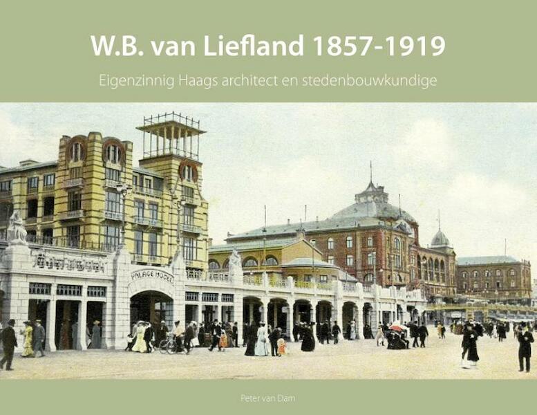 W.B. van Liefland 1857-1919 - Peter van Dam (ISBN 9789460100642)