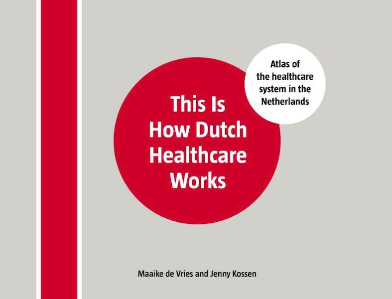 This is how dutch healthcare works - Maaike de Vries, Jenny Kossen (ISBN 9789082329339)