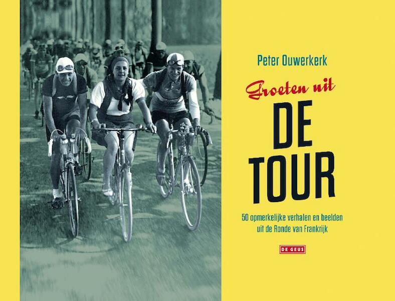 Groeten uit de Tour - Peter Ouwerkerk (ISBN 9789044538946)