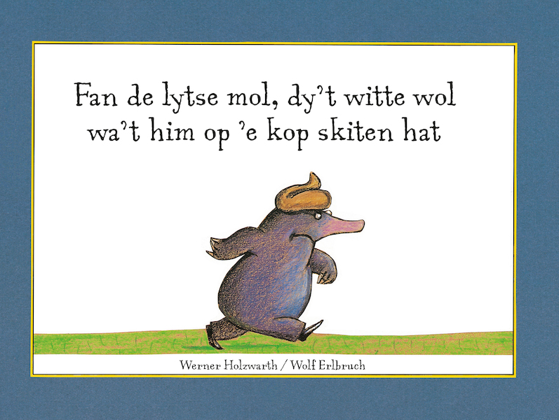 Fan de lytse mol, dy't witte wol wa't him op 'e kop skiten hat - Werner Holzwarth (ISBN 9789062737932)