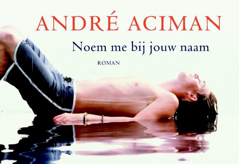 Noem me bij jouw naam - Andre Aciman, André Aciman (ISBN 9789049800987)