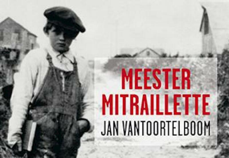 Meester Mitraillette - Jan Vantoortelboom (ISBN 9789049803841)