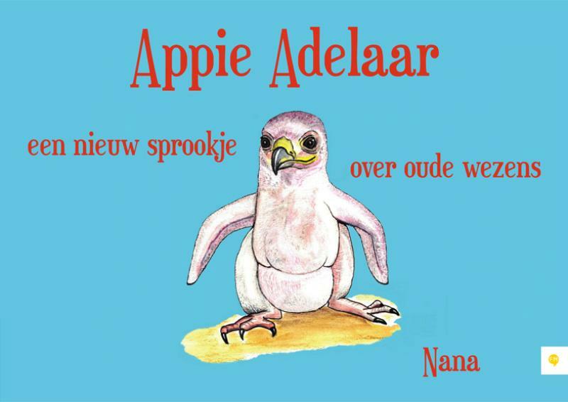 Appie Adelaar, een nieuw sprookje over oude wezens - Nana (ISBN 9789400803787)