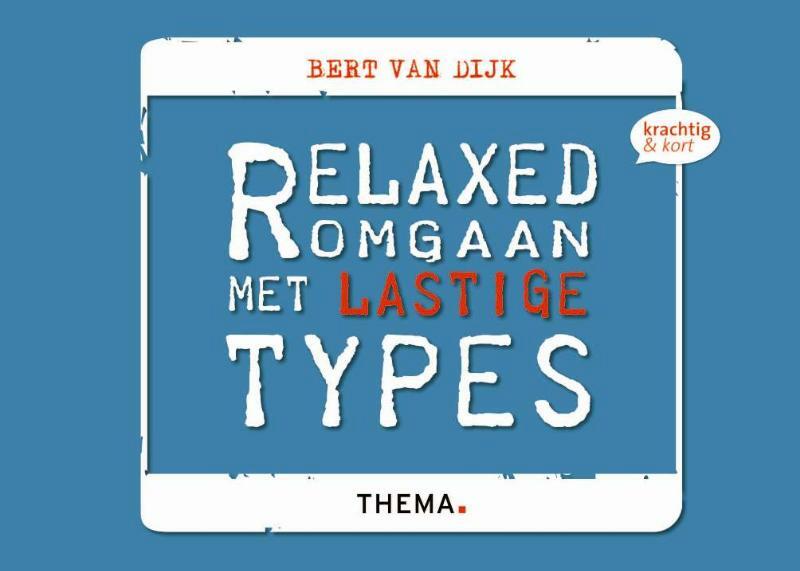 Relaxed omgaan met lastige types - Bert van Dijk (ISBN 9789058715852)