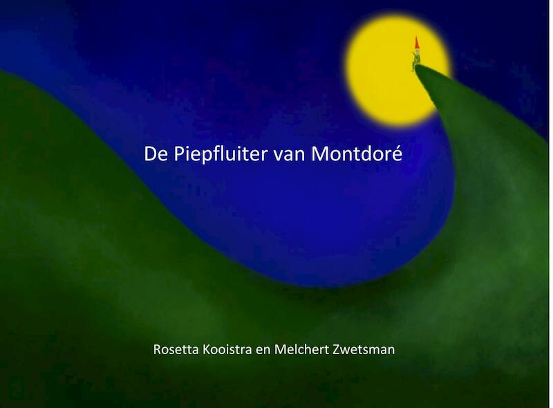 De piepfluiter van Montdoré - Rosetta Kooistra (ISBN 9789464352337)