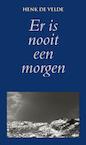 Er is nooit een morgen (e-Book) - Henk de Velde (ISBN 9789038921761)