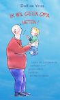 Ik wil geen opa heten! (e-Book) - Dolf de Vries (ISBN 9789038927480)