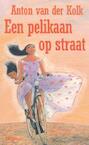Pelikaan op straat - Anton van der Kolk (ISBN 9789000313266)