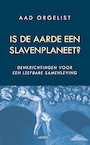 Is de aarde een slavenplaneet? (e-Book) - Aad Orgelist (ISBN 9789464622010)
