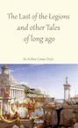The Last of the Legions and other Tales of long ago - Arthur Conan Doyle (ISBN 9789464622485)