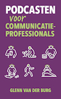 Podcasten voor communicatieprofessionals - Glenn van der Burg (ISBN 9789493282087)