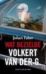 Wat bezielde Volkert van der G. (e-Book) - Johan Faber (ISBN 9789038891378)