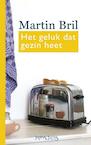 Het geluk dat gezin heet (e-Book) - Martin Bril (ISBN 9789044623727)