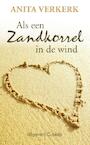 Als een zandkorrel in de wind - Anita Verkerk (ISBN 9789462041134)