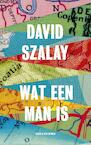 Wat een man is - David Szalay (ISBN 9789038802541)