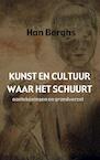 Kunst en cultuur waar het schuurt - Han Berghs (ISBN 9789463425100)