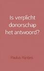 Is verplicht donorschap het antwoord? - Paulus Rijntjes (ISBN 9789402179156)