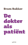 De dokter als patiënt (e-Book) - Bram Bakker (ISBN 9789492495532)