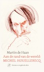 Aan de rand van de wereld: Michel Houellebecq - Martin de Haan (ISBN 9789029540148)