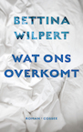 Wat ons overkomt (e-Book) - Bettina Wilpert (ISBN 9789059368705)