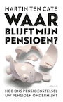 Waar blijft mijn pensioen? (e-Book) - Martin ten Cate (ISBN 9789044642810)