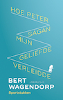 Hoe Peter Sagan mijn geliefde verleidde (e-Book) - Bert Wagendorp (ISBN 9789083080000)