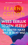 Wees eerlijk tegen jezelf en luister naar wat je écht wilt - Fearne Cotton (ISBN 9789021436661)