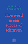 Hoe word je een succesvol schrijver? (e-Book) - Raffaella Romagnolo (ISBN 9789044933833)
