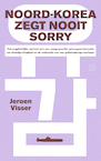 Noord-Korea zegt nooit sorry (e-Book) - Jeroen Visser (ISBN 9789493248328)