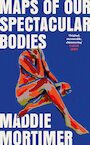 Maps of Our Spectacular Bodies - Maddie Mortimer (ISBN 9781529069372)