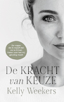 De Kracht Van Keuze - Kelly Weekers (ISBN 9789090359830)