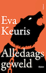 Alledaags geweld - Eva Keuris (ISBN 9789044636956)