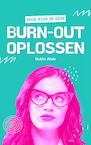 Burn-Out Oplossen & Overwinnen: Alles Wat Je Moet Weten - Een Praktisch Werkboek Met 50 Tips & Zelfhulp-Technieken Bij Burn-Out & Depressie (e-Book) - Rubin Alaie (ISBN 9789083246239)