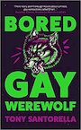 Bored Gay Werewolf - Tony Santorella (ISBN 9781838957223)