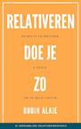 Relativeren Doe Je Zo - Het Boek Met De #1 Verzameling Relativeringstools (e-Book) - Rubin Alaie (ISBN 9789493347212)