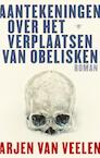 Aantekeningen over het verplaatsen van obelisken (e-Book) - Arjen Van Veelen (ISBN 9789023469834)
