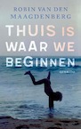 Thuis is waar we beginnen (e-Book) - Robin van den Maagdenberg (ISBN 9789021462479)