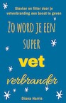 Zo Word Je Een Supervetverbrander (e-Book) - Diana Harris (ISBN 9789461890061)