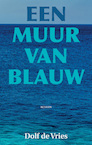 Een muur van blauw (e-Book) - Dolf de Vries (ISBN 9789038927589)