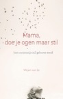 Mama, doe je ogen maar stil - Mirjam van Es (ISBN 9789492261861)