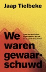 We waren gewaarschuwd (e-Book) - Jaap Tielbeke (ISBN 9789493248342)