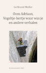 Oom Adriaan, Vogeltje waar was je en andere verhalen - Gerbrand Muller (ISBN 9789082975895)