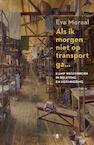 Als ik morgen niet op transport ga (e-Book) - Eva Moraal (ISBN 9789023489528)