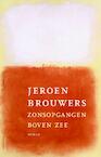 Zonsopgangen boven zee - Jeroen Brouwers (ISBN 9789025444983)