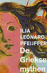 De Griekse mythen - Ilja Leonard Pfeijffer (ISBN 9789044628470)