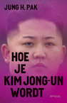 Hoe je Kim Jong-un wordt (e-Book) - Jung Pak (ISBN 9789044641073)