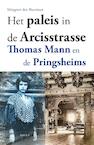 Het paleis in de Arcisstrasse, Thomas Mann en de Pringheims - Margreet den Buurman (ISBN 9789461537904)