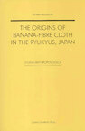 The origins of banana-fibre cloth in the Ryukyus, Japan (e-Book) - Katrien Hendrickx (ISBN 9789461660497)
