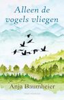 Alleen de vogels vliegen (e-Book) - Anja Baumheier (ISBN 9789492750198)